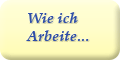 Wie ich arbeite...